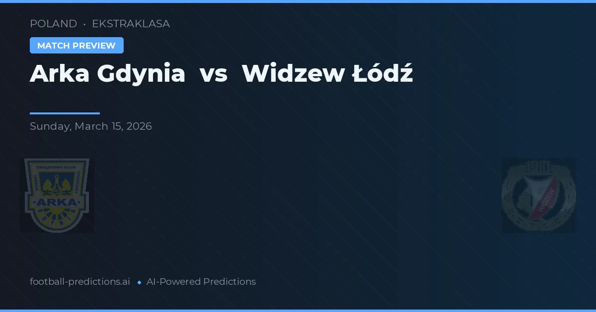 Arka Gdynia vs Widzew Łódź — voorspelling en vooruitblik wedstrijd