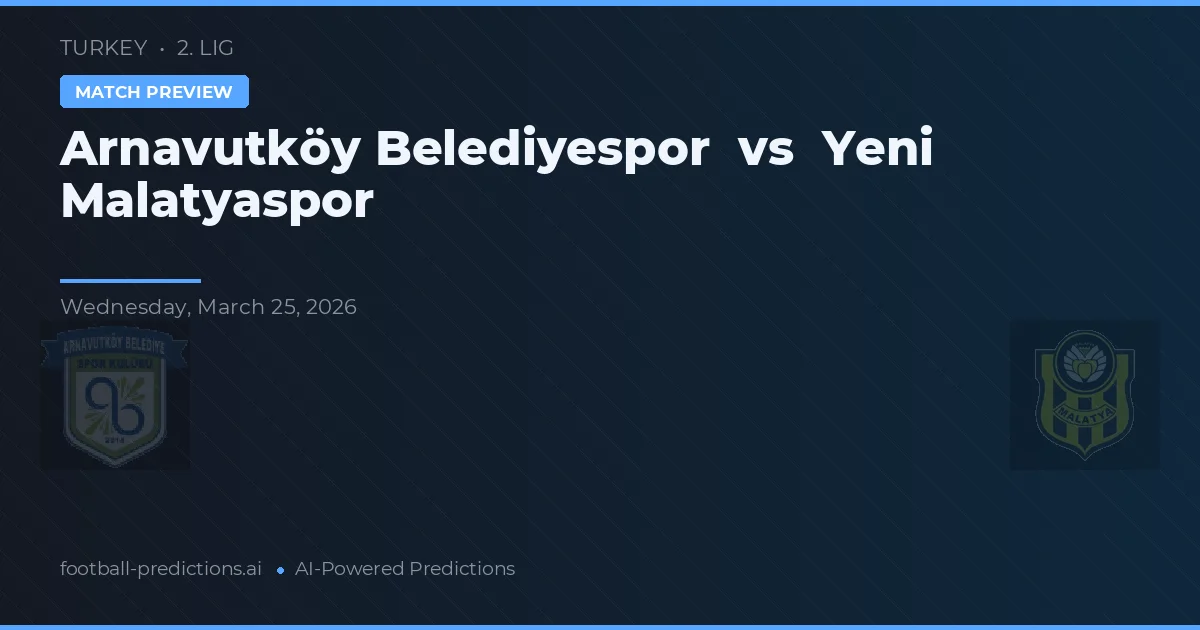 Arnavutköy Belediyespor vs Yeni Malatyaspor — voorspelling en vooruitblik wedstrijd