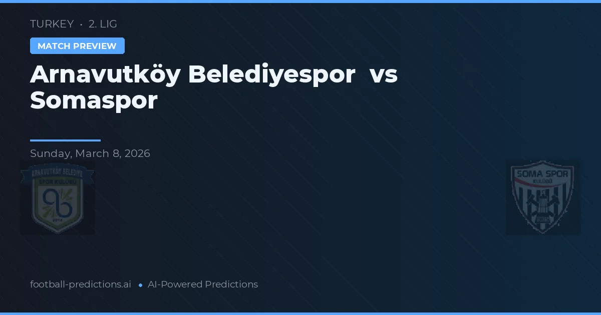 Arnavutköy Belediyespor vs Somaspor — voorspelling en vooruitblik wedstrijd