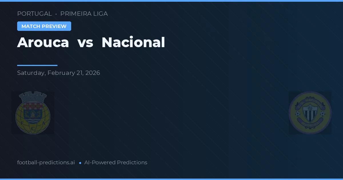 Arouca vs Nacional — voorspelling en vooruitblik wedstrijd