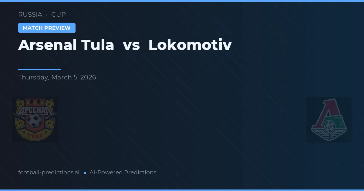 Arsenal Tula vs Lokomotiv — voorspelling en vooruitblik wedstrijd