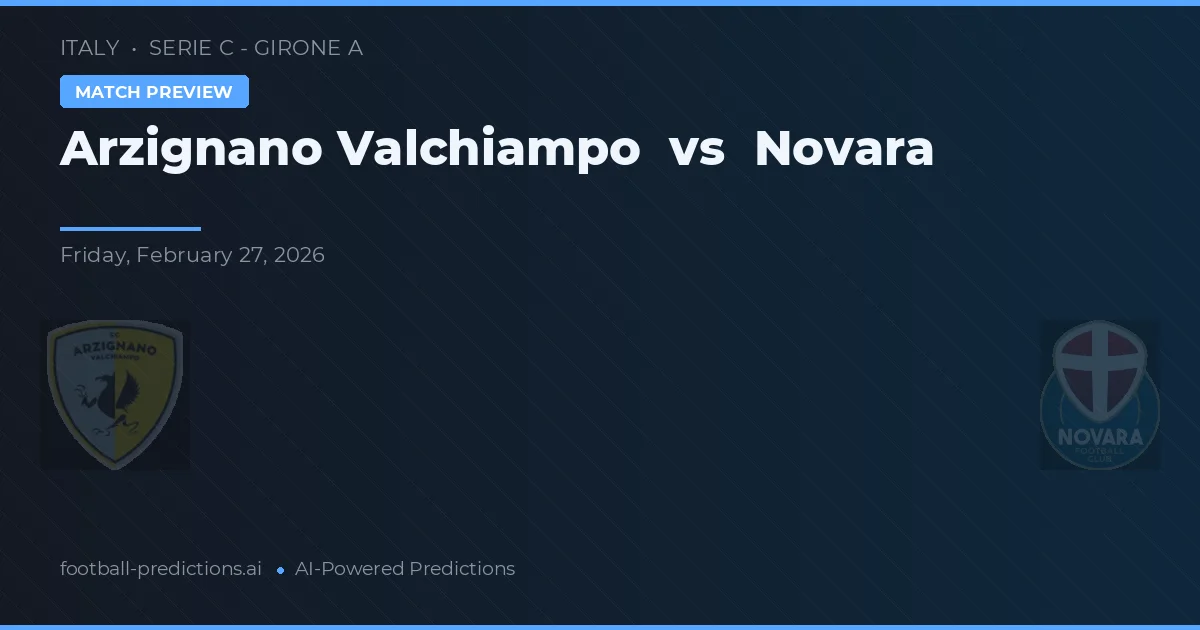 Arzignano Valchiampo vs Novara — voorspelling en vooruitblik wedstrijd