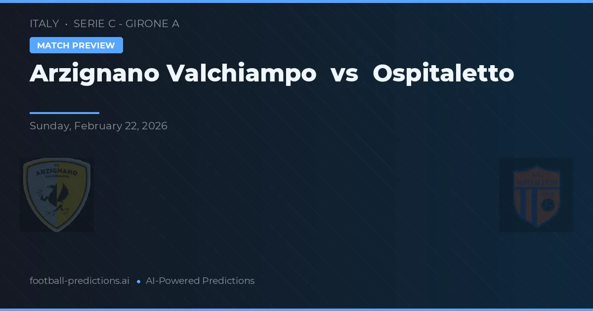 Arzignano Valchiampo vs Ospitaletto — voorspelling en vooruitblik wedstrijd