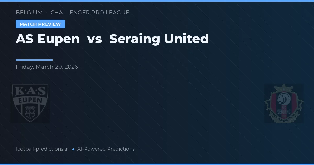 KAS Eupen vs Seraing United — voorspelling en vooruitblik wedstrijd