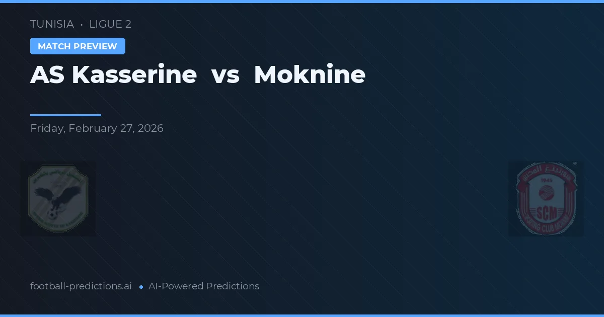 AS Kasserine vs Moknine — voorspelling en vooruitblik wedstrijd