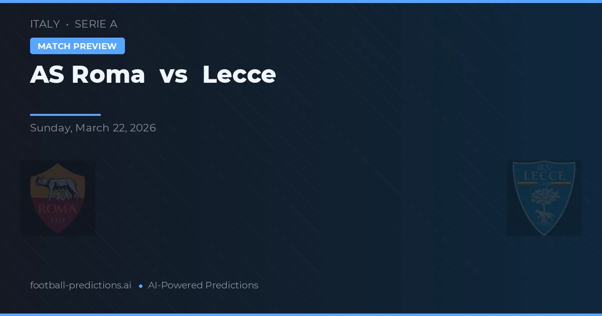 AS Roma vs Lecce — voorspelling en vooruitblik wedstrijd
