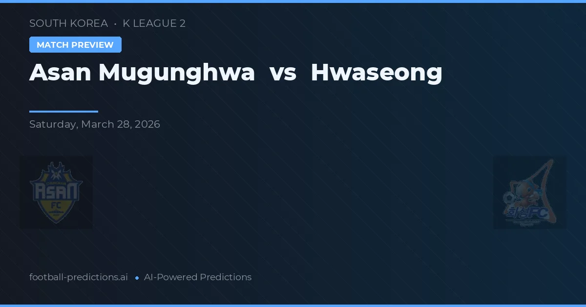 Asan Mugunghwa vs Hwaseong — voorspelling en vooruitblik wedstrijd
