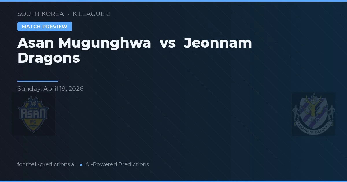 Asan Mugunghwa vs Jeonnam Dragons — voorspelling en vooruitblik wedstrijd