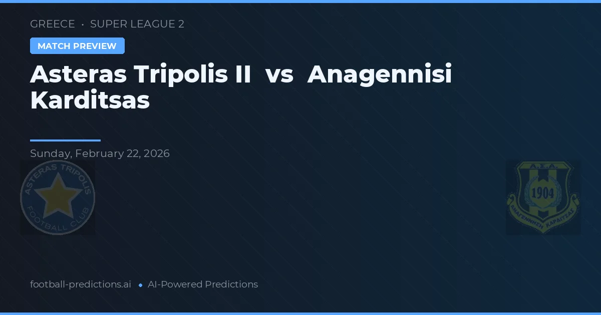 Asteras Tripolis II vs Anagennisi Karditsa — voorspelling en vooruitblik wedstrijd