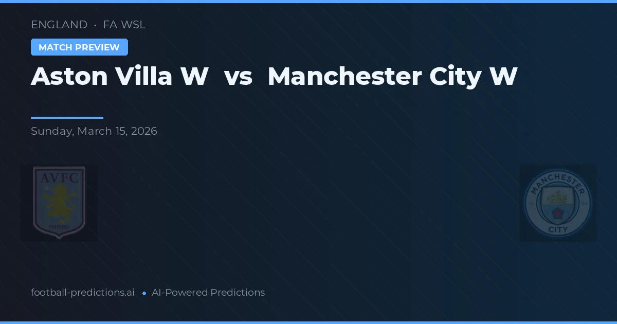 Aston Villa Vrouwen vs Manchester City Vrouwen — voorspelling en vooruitblik wedstrijd