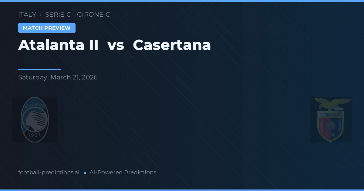 Atalanta II vs Casertana — voorspelling en vooruitblik wedstrijd