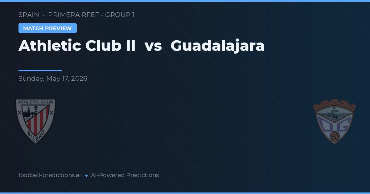 Athletic Club II vs Guadalajara — voorspelling en vooruitblik wedstrijd