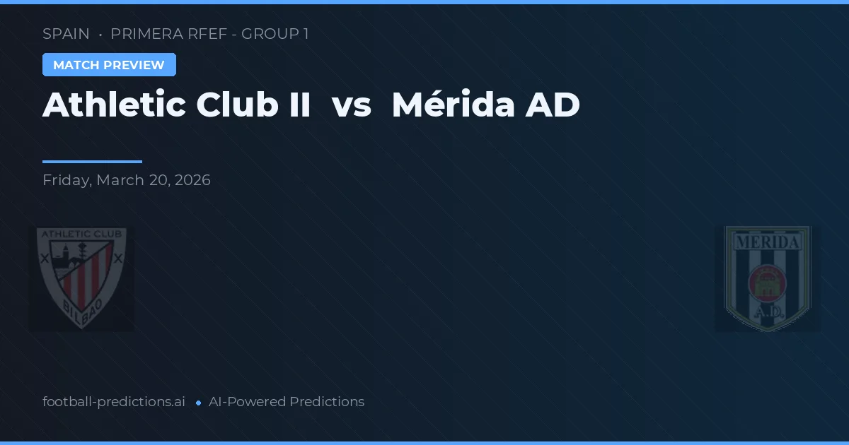 Athletic Club II vs Mérida AD — voorspelling en vooruitblik wedstrijd
