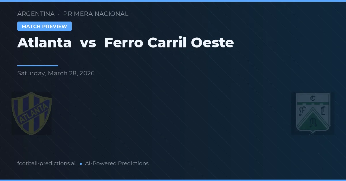 Atlanta vs Ferro Carril Oeste — voorspelling en vooruitblik wedstrijd