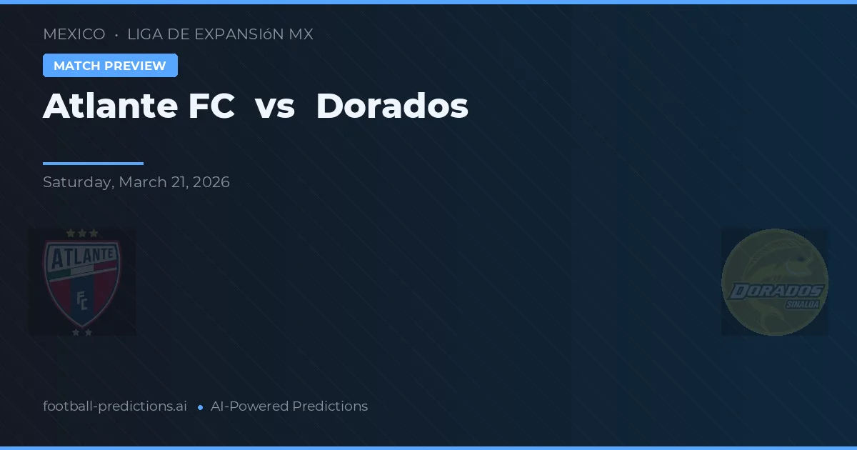 Atlante FC vs Dorados — voorspelling en vooruitblik wedstrijd