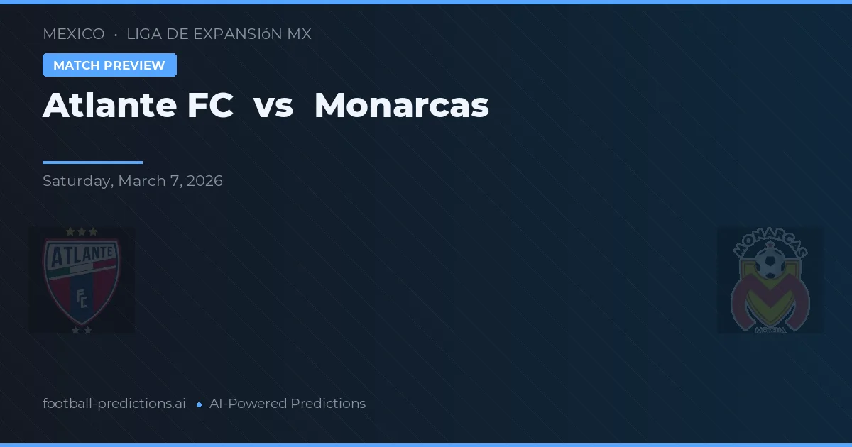 Atlante FC vs Monarcas — voorspelling en vooruitblik wedstrijd