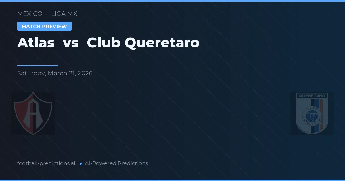 Atlas vs Club Querétaro — voorspelling en vooruitblik wedstrijd