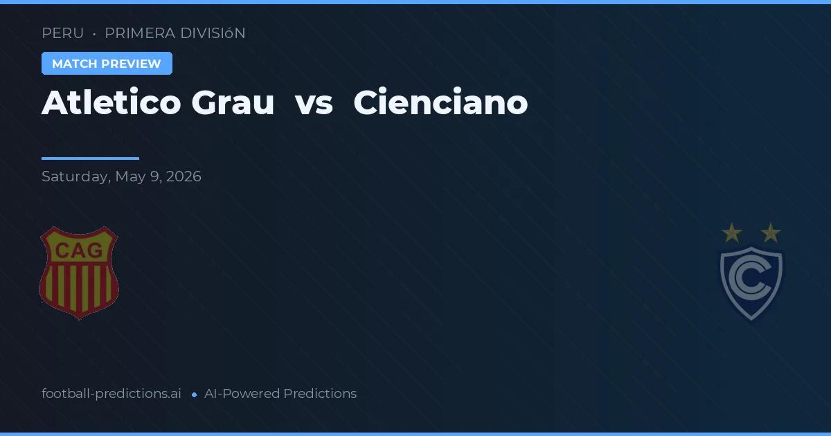 Atlético Grau vs Cienciano — voorspelling en vooruitblik wedstrijd