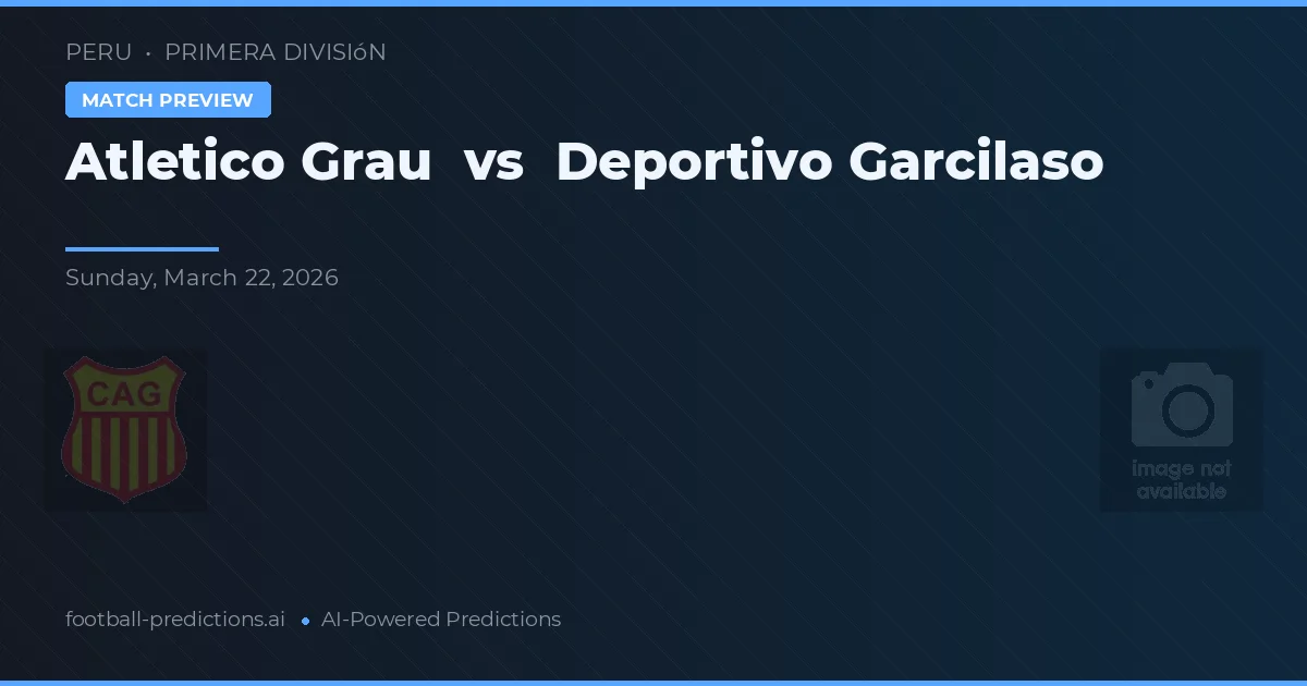 Atlético Grau vs Deportivo Garcilaso — voorspelling en vooruitblik wedstrijd