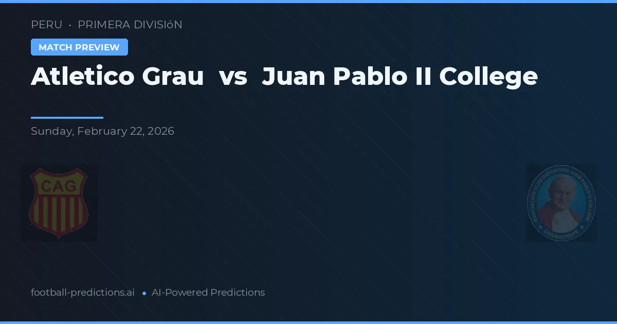 Atlético Grau vs Juan Pablo II College — voorspelling en vooruitblik wedstrijd