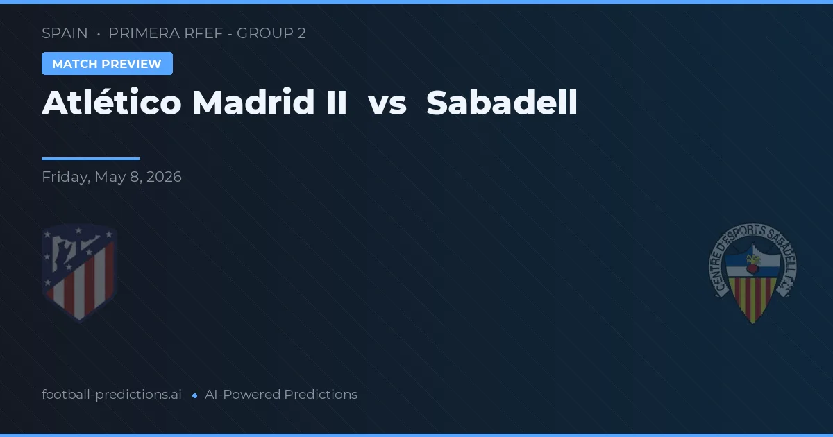 Atlético Madrid II vs Sabadell — voorspelling en vooruitblik wedstrijd