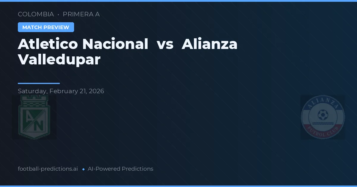Atlético Nacional vs Alianza Valledupar — voorspelling en vooruitblik wedstrijd