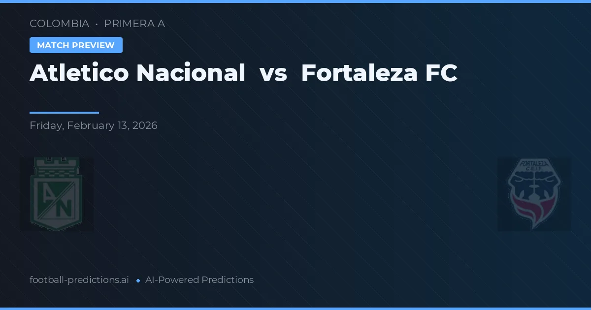 Atlético Nacional vs Fortaleza FC — voorspelling en vooruitblik wedstrijd