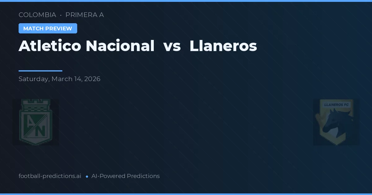 Atlético Nacional vs Llaneros — voorspelling en vooruitblik wedstrijd