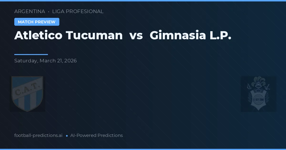 Atlético Tucumán vs Gimnasia La Plata — voorspelling en vooruitblik wedstrijd