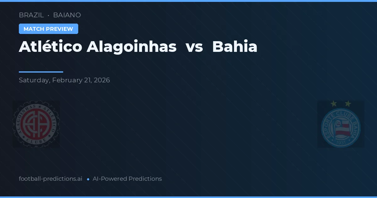 Atlético Alagoinhas vs Bahia — voorspelling en vooruitblik wedstrijd
