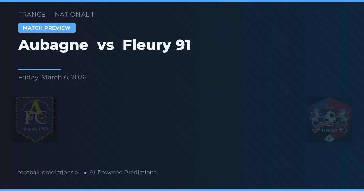 Aubagne vs Fleury 91 — voorspelling en vooruitblik wedstrijd