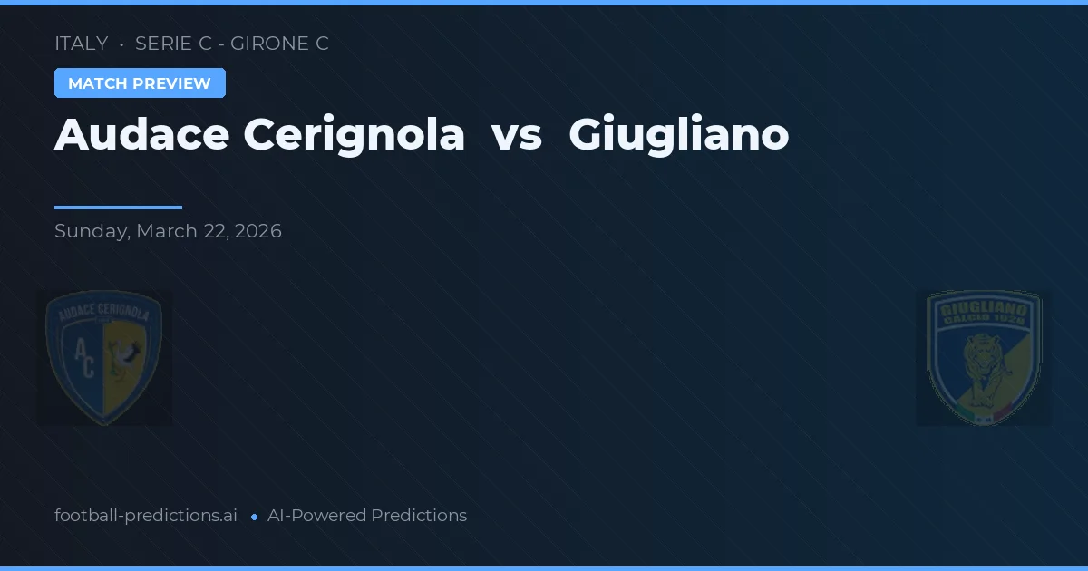Audace Cerignola vs Giugliano — voorspelling en vooruitblik wedstrijd