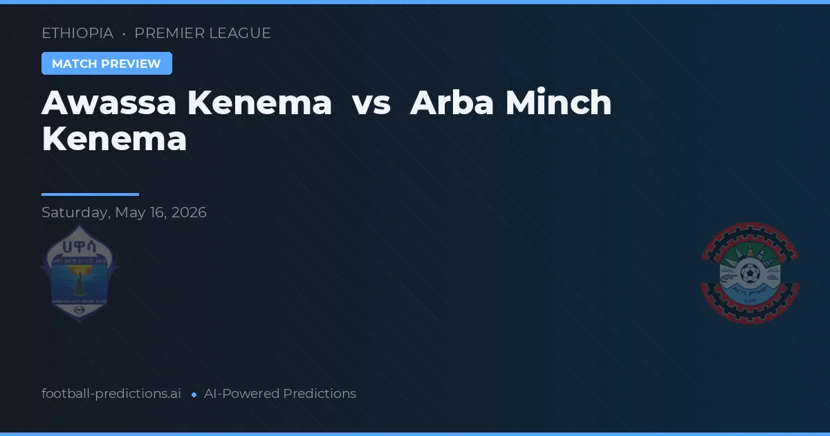 Awassa Kenema vs Arba Minch Kenema — voorspelling en vooruitblik wedstrijd