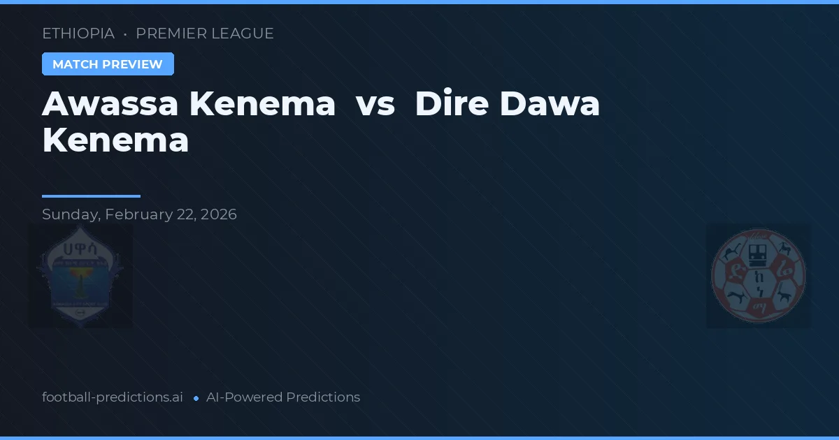 Awassa Kenema vs Dire Dawa Kenema — voorspelling en vooruitblik wedstrijd