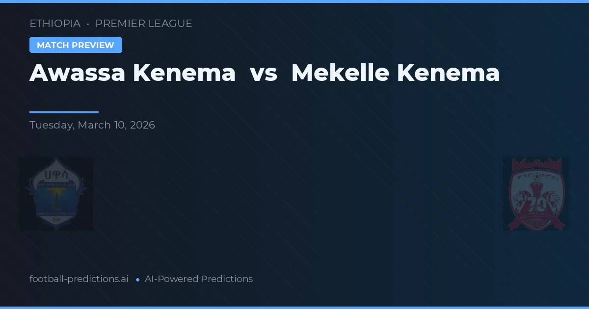 Awassa Kenema vs Mekelle Kenema — voorspelling en vooruitblik wedstrijd