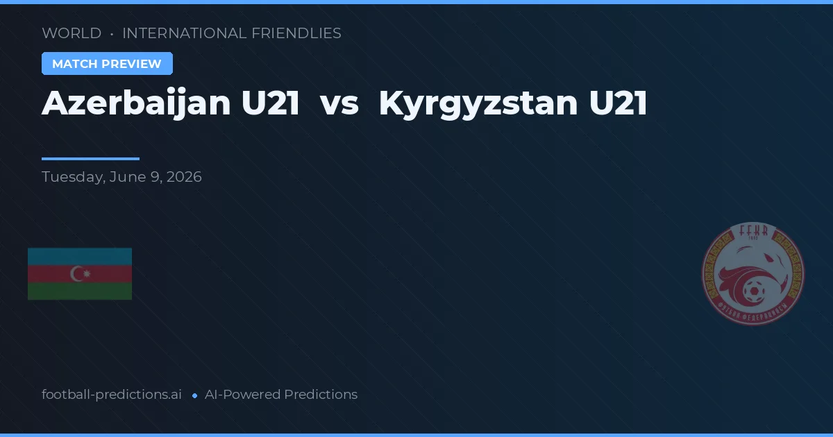 Azerbaijan U21 vs Kyrgyz Republic U20 — voorspelling en vooruitblik wedstrijd