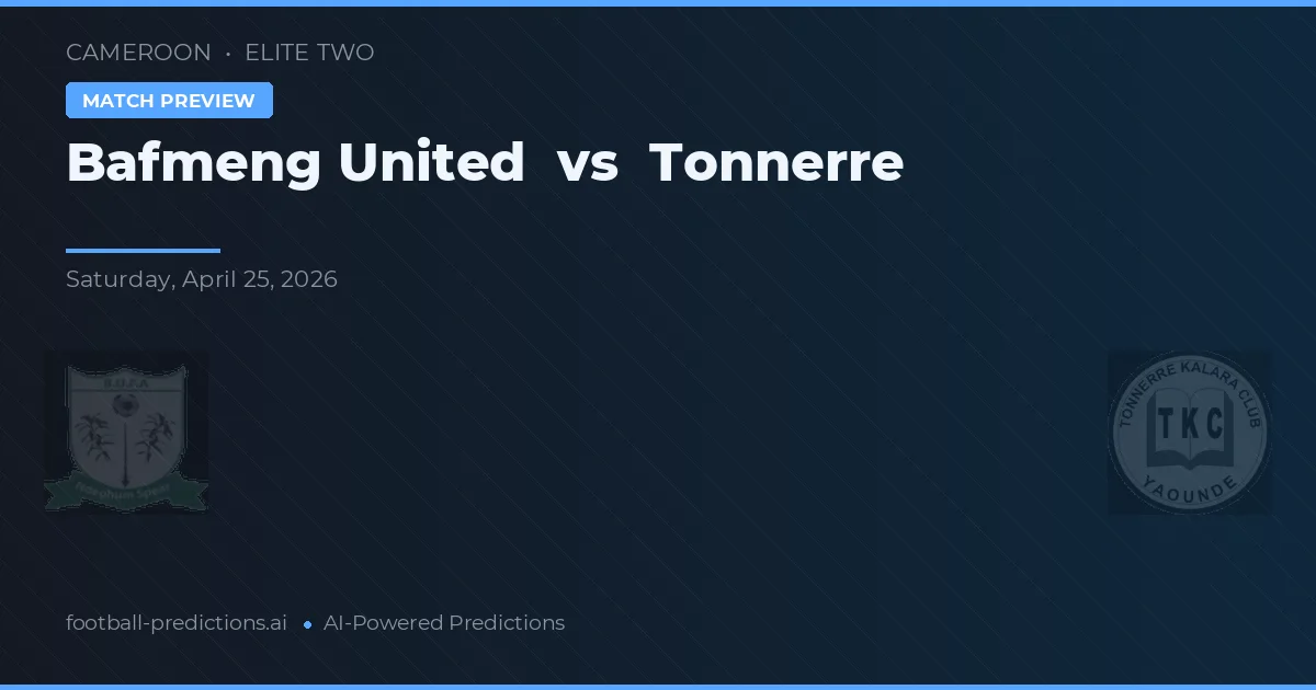 Bafmeng United vs Tonnerre — voorspelling en vooruitblik wedstrijd