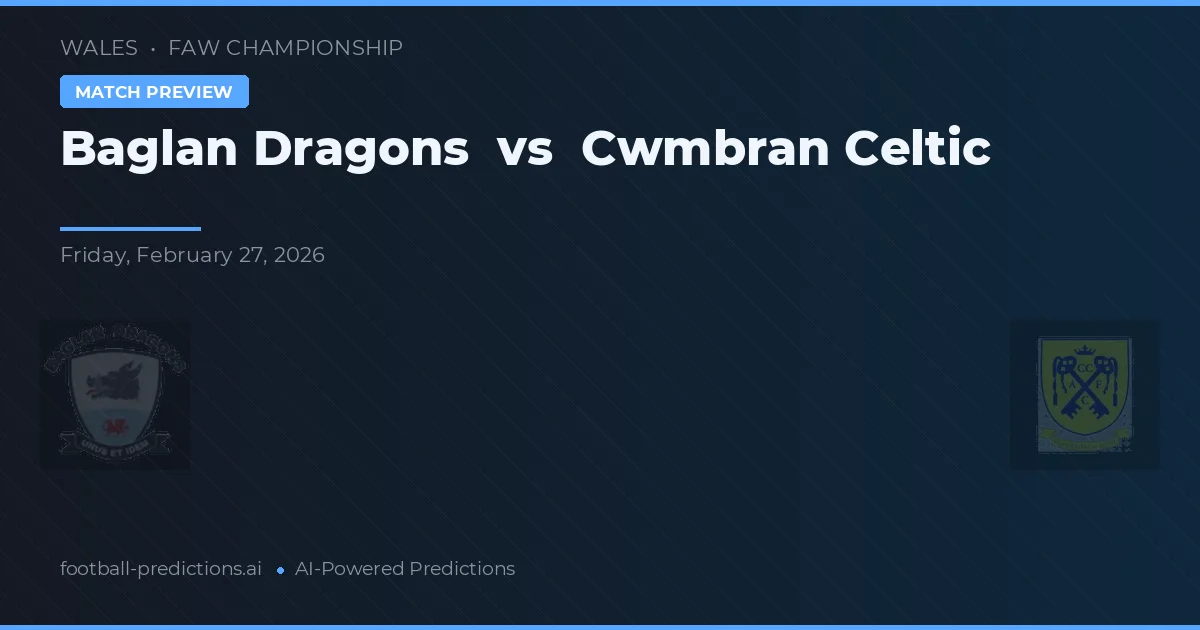 Baglan Dragons vs Cwmbran Celtic — voorspelling en vooruitblik wedstrijd