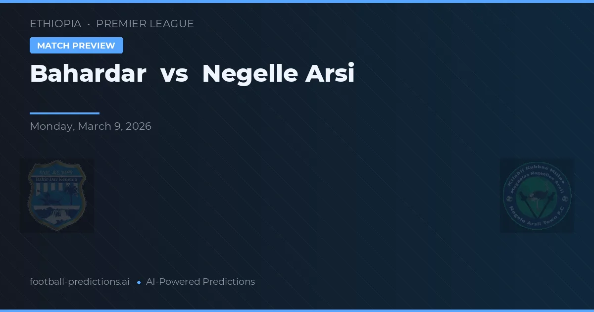 Bahardar vs Negelle Arsi — voorspelling en vooruitblik wedstrijd
