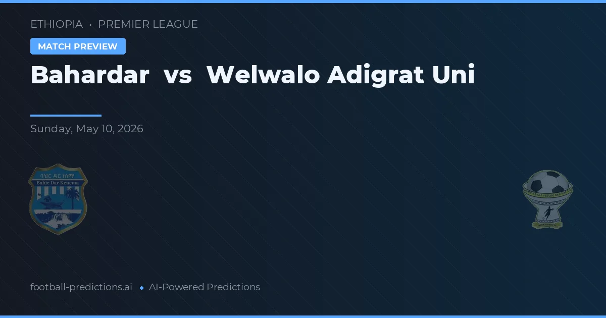 Bahardar vs Welwalo Adigrat Uni — voorspelling en vooruitblik wedstrijd