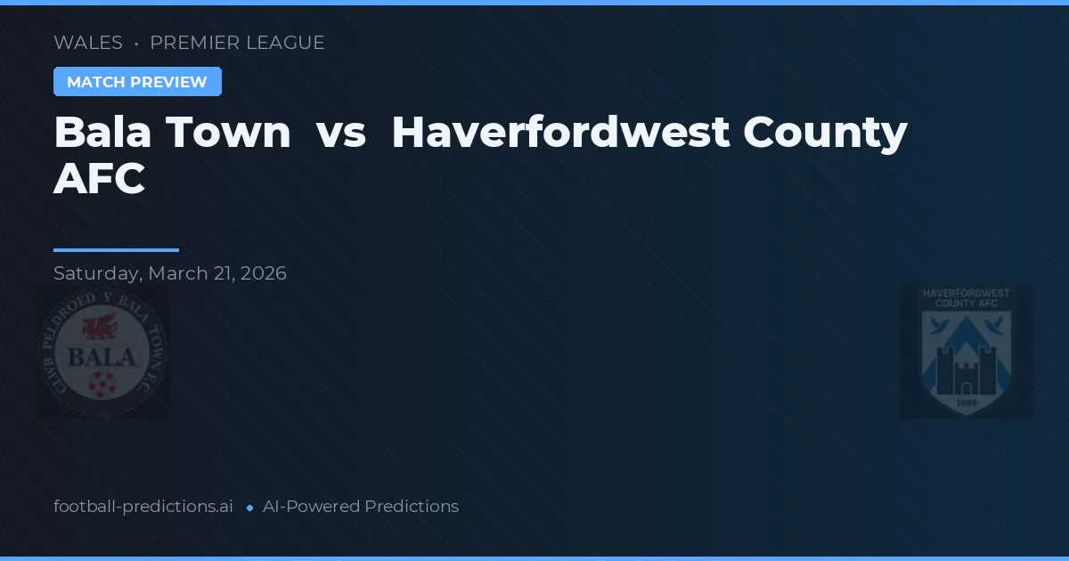 Bala Town vs Haverfordwest County AFC — voorspelling en vooruitblik wedstrijd