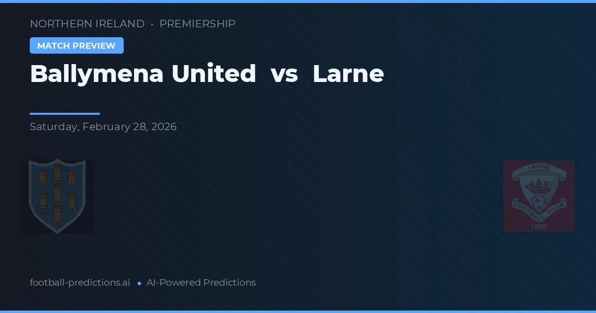 Ballymena United vs Larne — voorspelling en vooruitblik wedstrijd