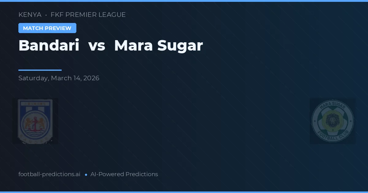 Bandari vs Mara Sugar — voorspelling en vooruitblik wedstrijd