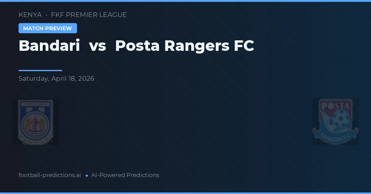 Bandari vs Posta Rangers FC — voorspelling en vooruitblik wedstrijd
