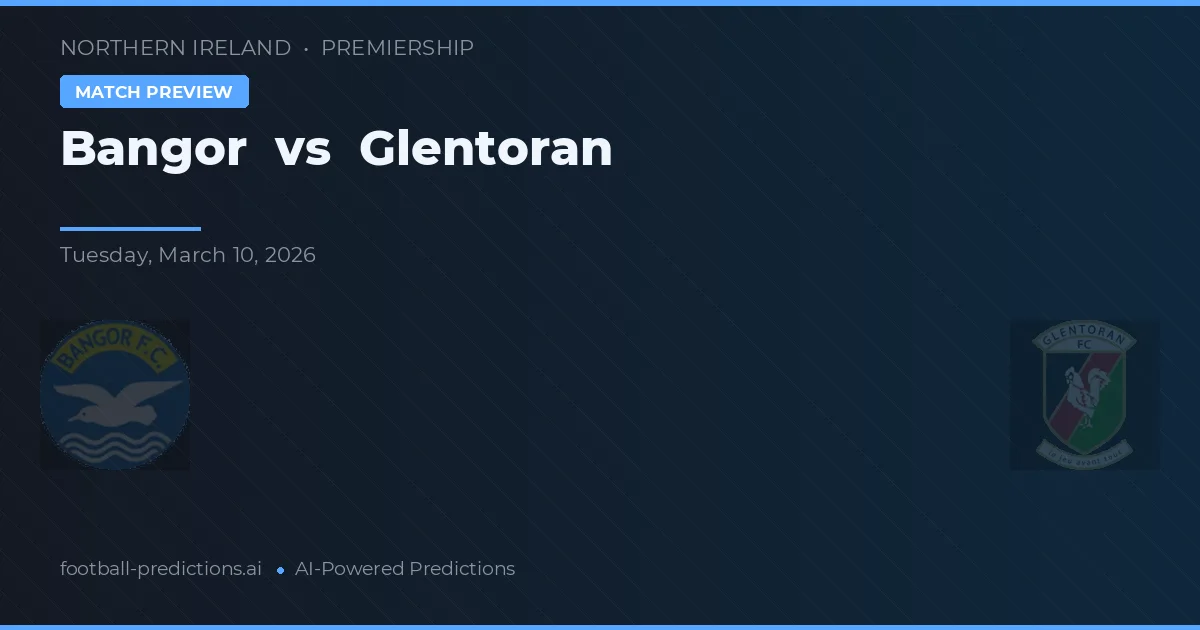 Bangor vs Glentoran — voorspelling en vooruitblik wedstrijd