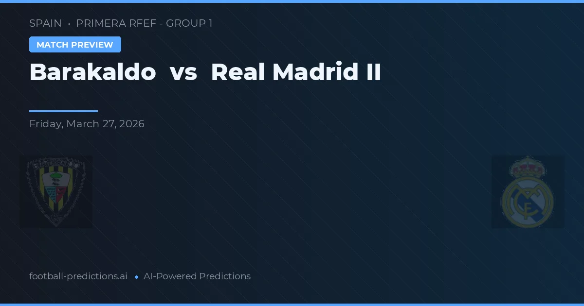 Barakaldo vs Real Madrid II — voorspelling en vooruitblik wedstrijd