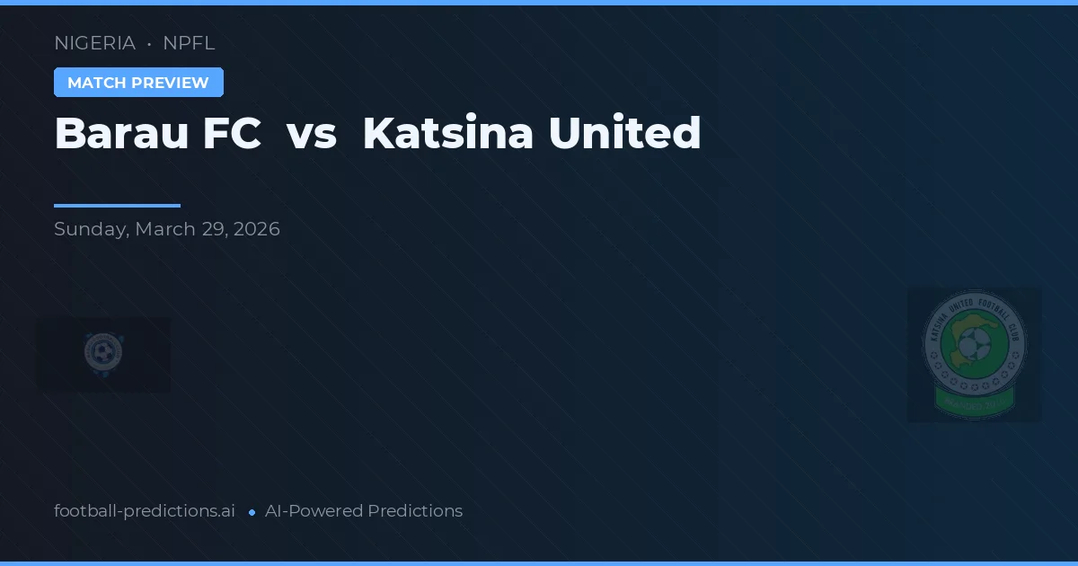 Barau FC vs Katsina United — voorspelling en vooruitblik wedstrijd
