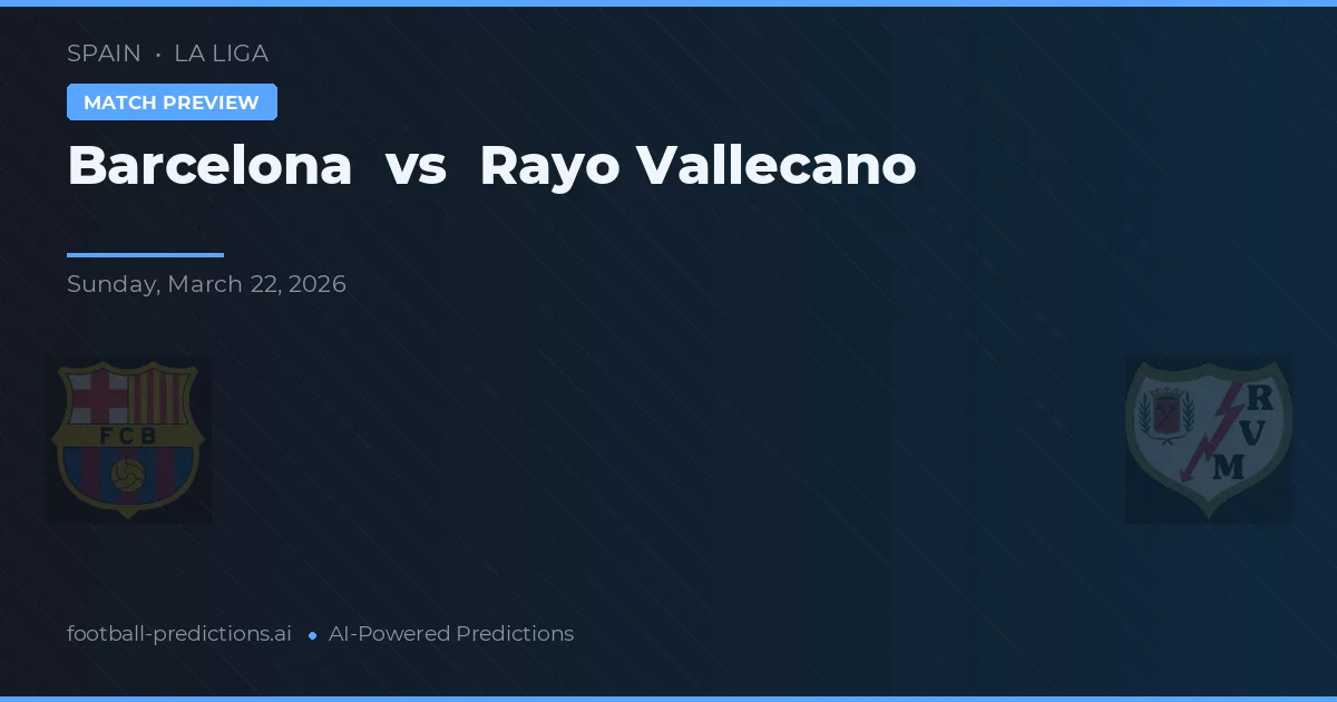 Barcelona vs Rayo Vallecano — voorspelling en vooruitblik wedstrijd