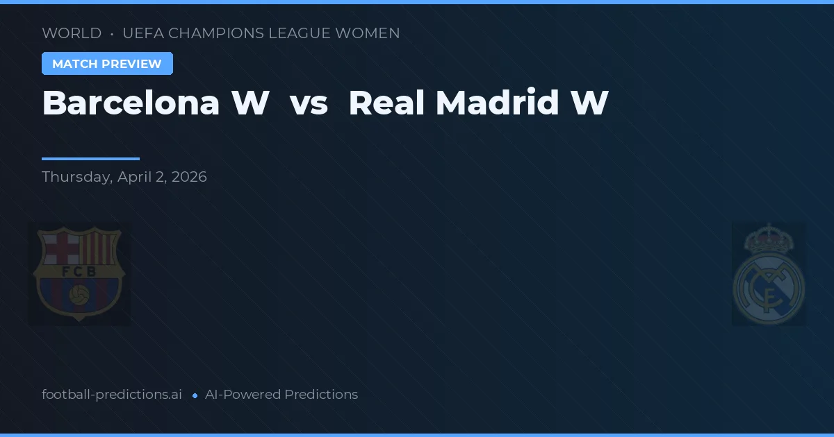 Barcelona Vrouwen vs Real Madrid Vrouwen — voorspelling en vooruitblik wedstrijd