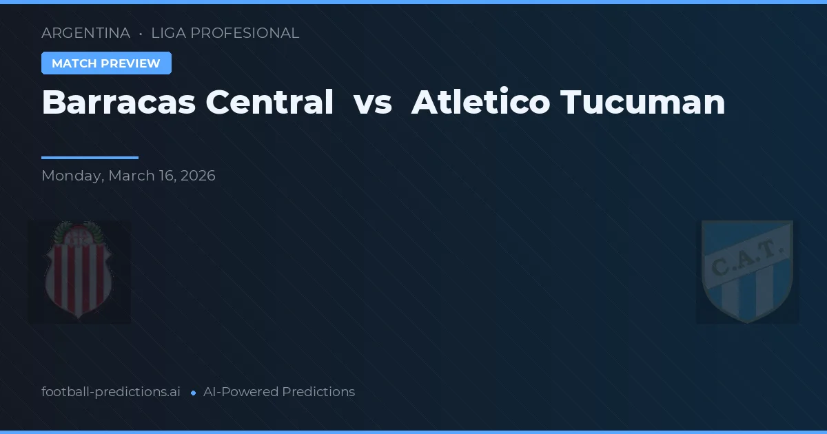 Barracas Central vs Atlético Tucumán — voorspelling en vooruitblik wedstrijd